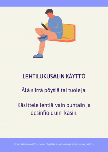 Lehtilukusalin käyttö: Älä siirrä pöytiä tai tuoleja. Käsittele lehtiä vain puhtain ja desinfioiduin käsin.